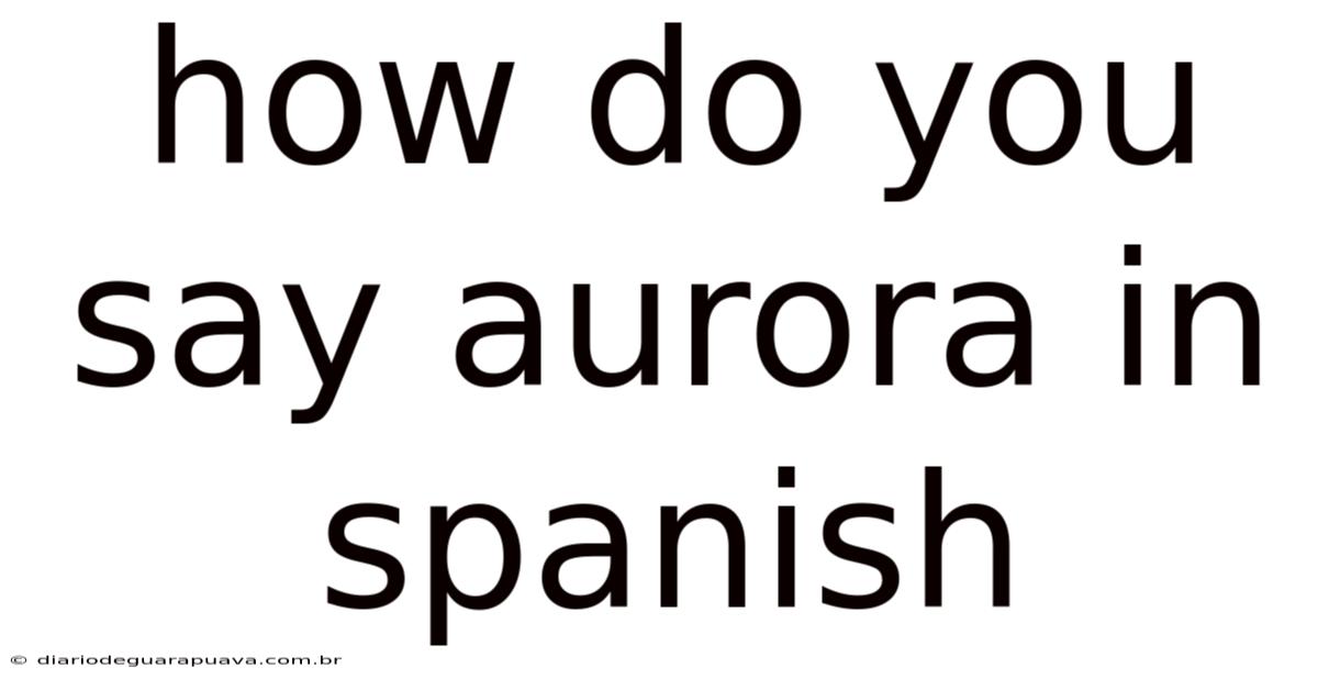 How Do You Say Aurora In Spanish