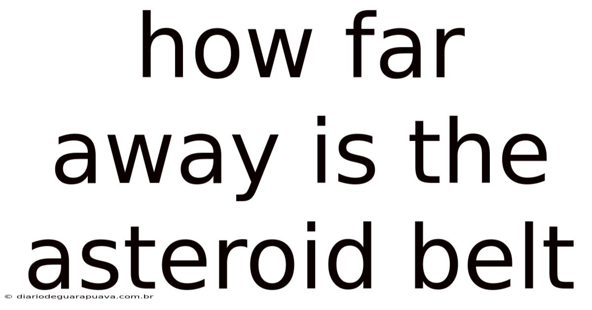 How Far Away Is The Asteroid Belt