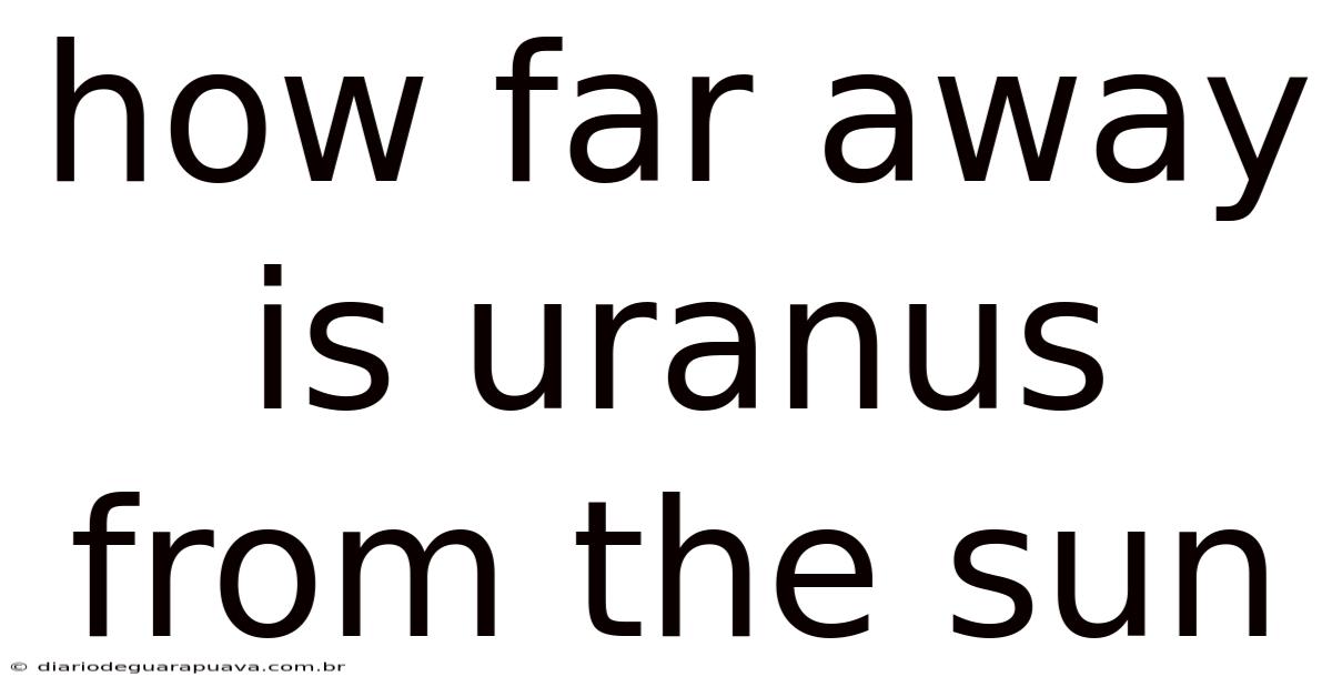 How Far Away Is Uranus From The Sun