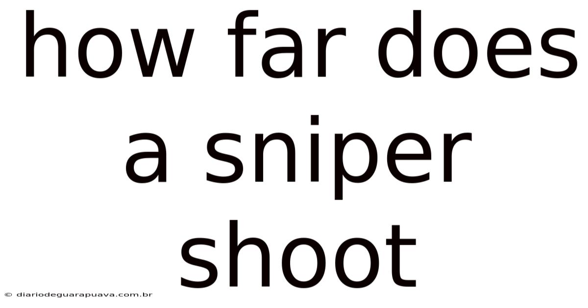 How Far Does A Sniper Shoot