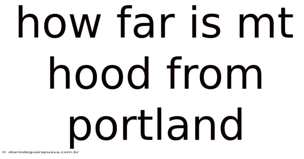 How Far Is Mt Hood From Portland