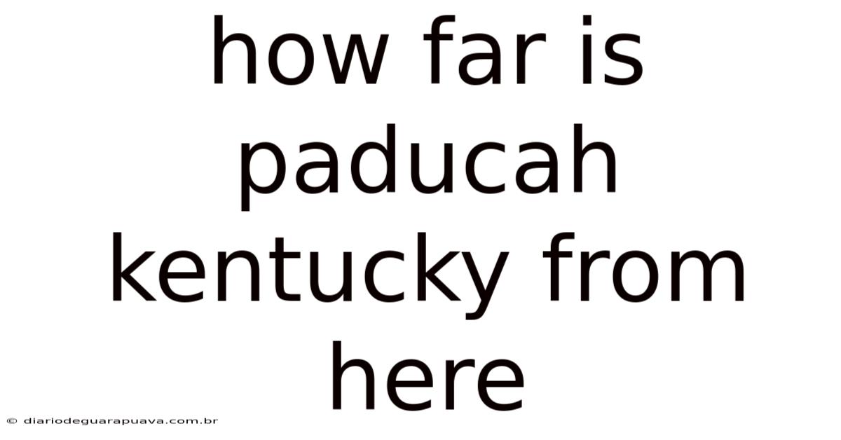 How Far Is Paducah Kentucky From Here