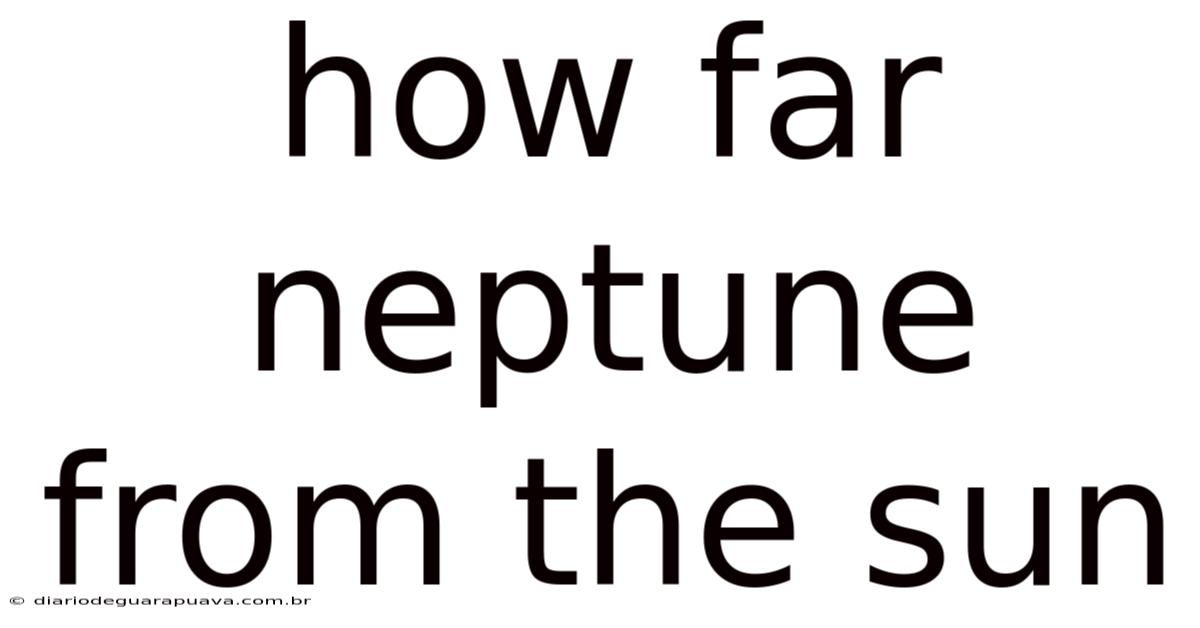How Far Neptune From The Sun