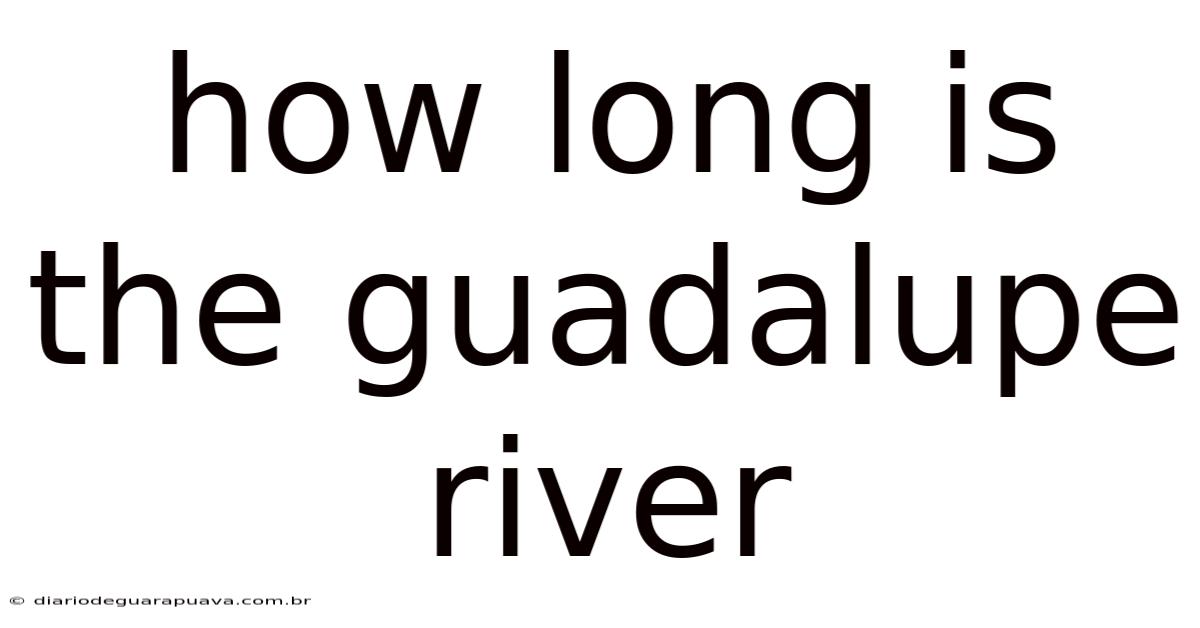 How Long Is The Guadalupe River