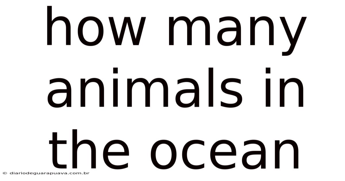 How Many Animals In The Ocean