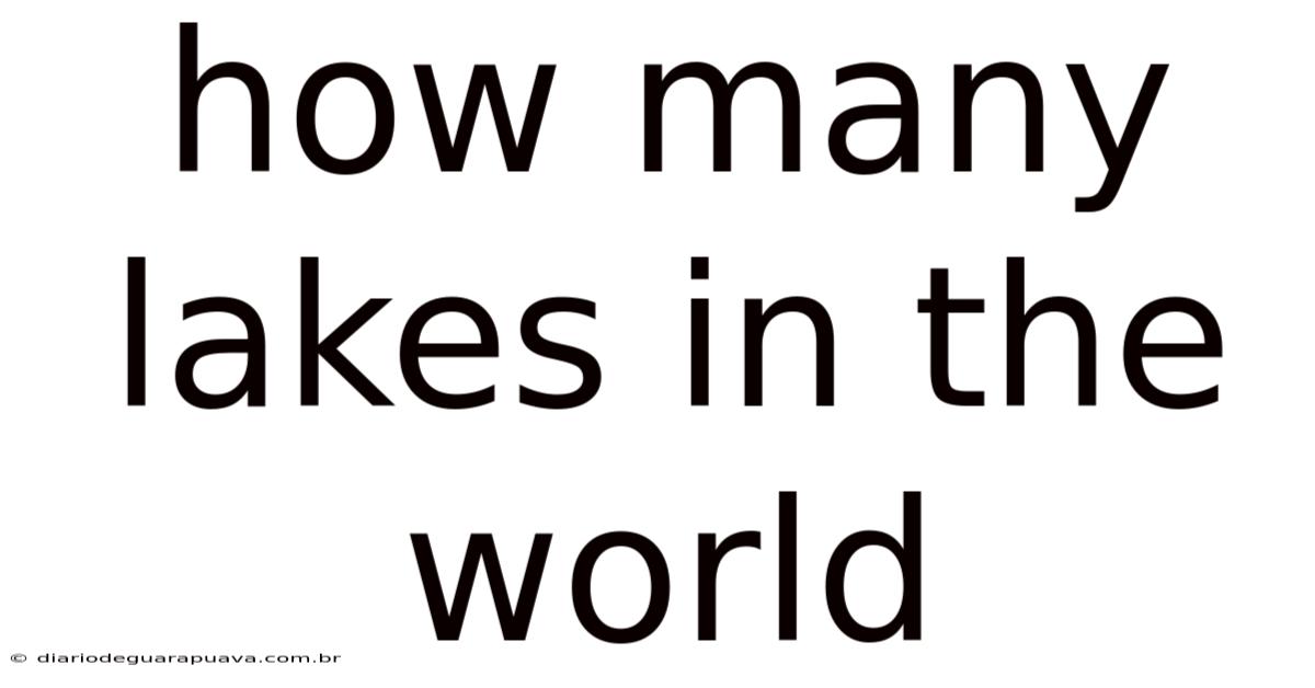 How Many Lakes In The World