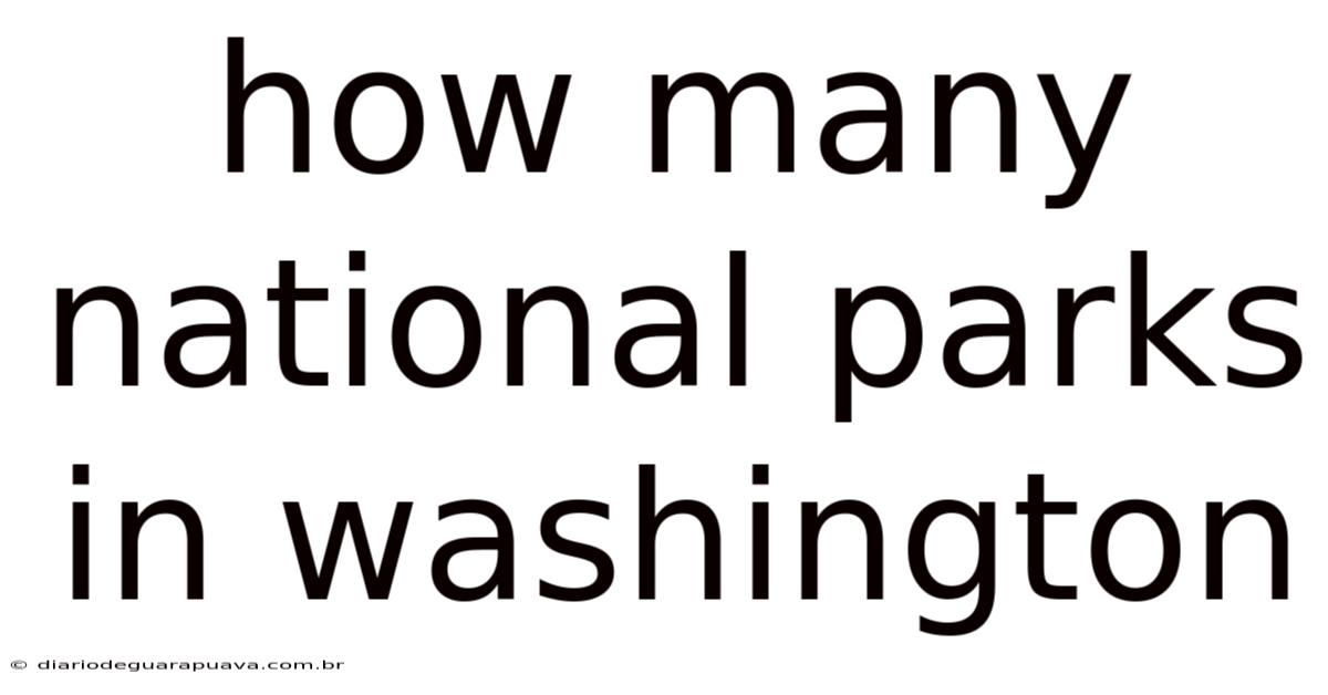 How Many National Parks In Washington