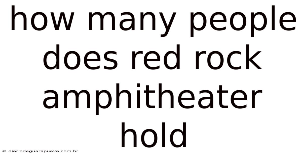 How Many People Does Red Rock Amphitheater Hold