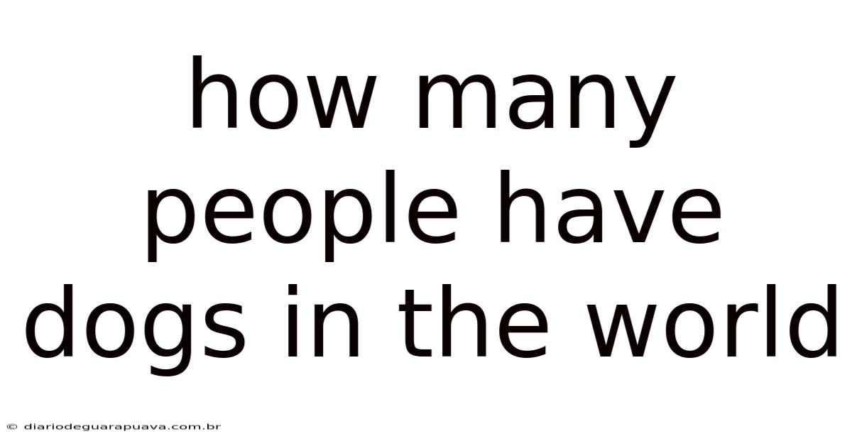 How Many People Have Dogs In The World