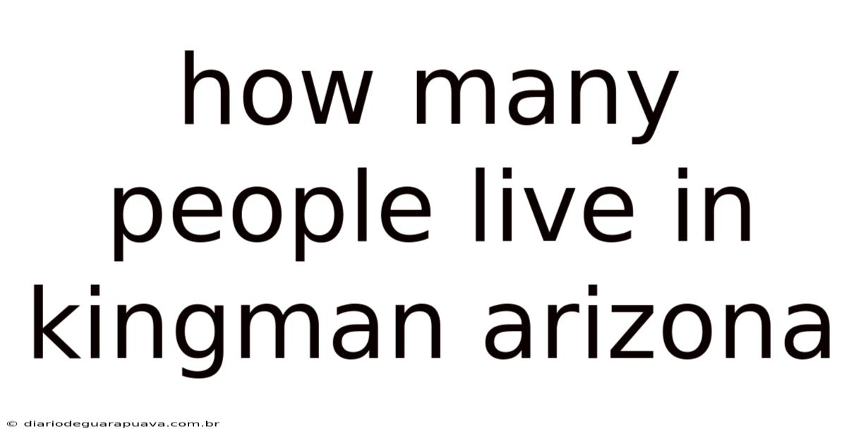 How Many People Live In Kingman Arizona
