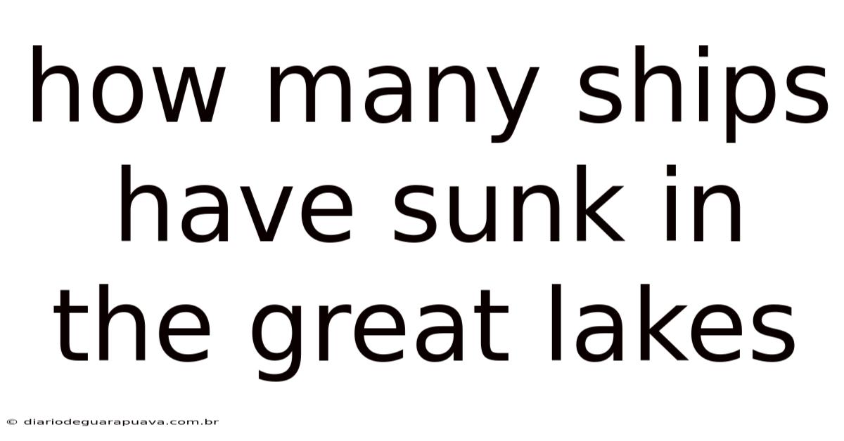 How Many Ships Have Sunk In The Great Lakes