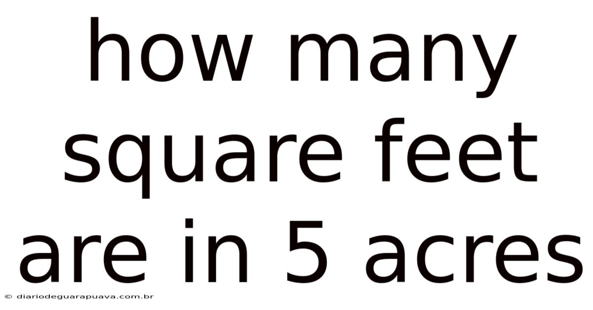 How Many Square Feet Are In 5 Acres
