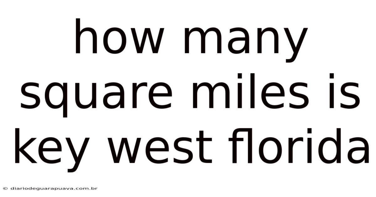 How Many Square Miles Is Key West Florida