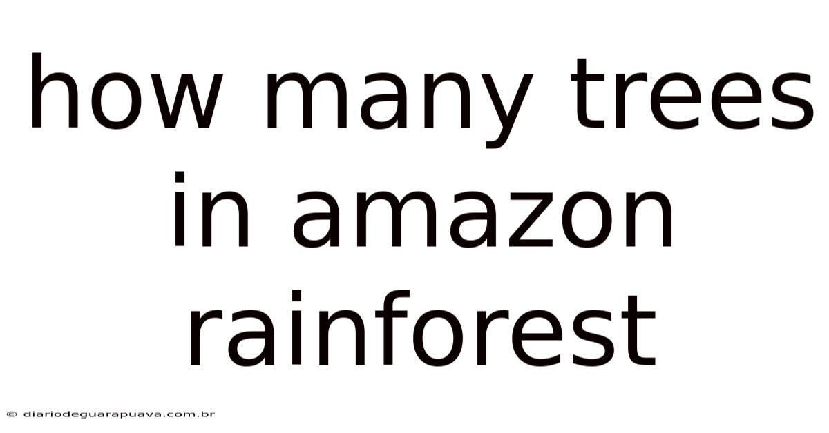 How Many Trees In Amazon Rainforest