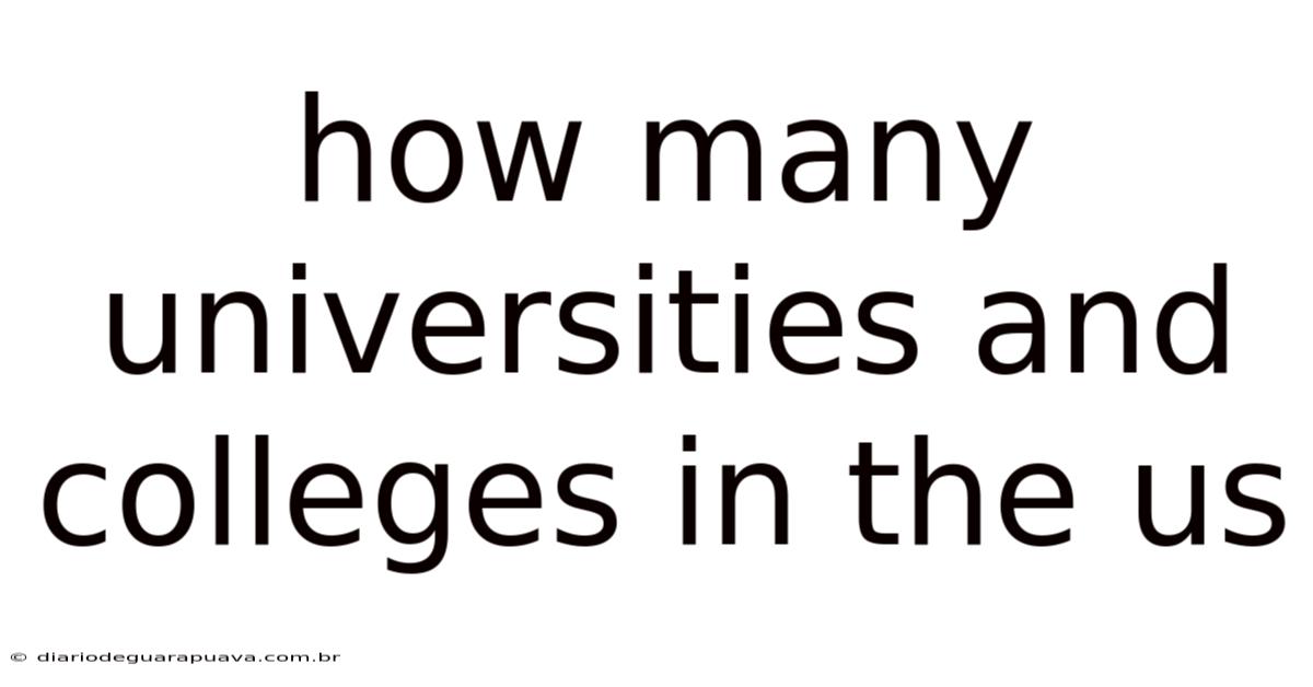 How Many Universities And Colleges In The Us