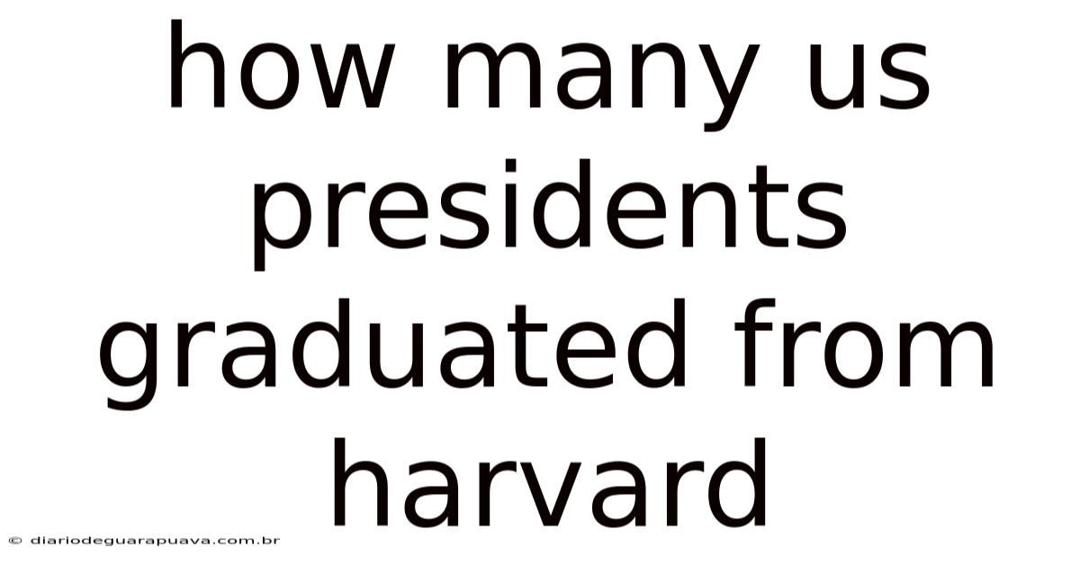 How Many Us Presidents Graduated From Harvard