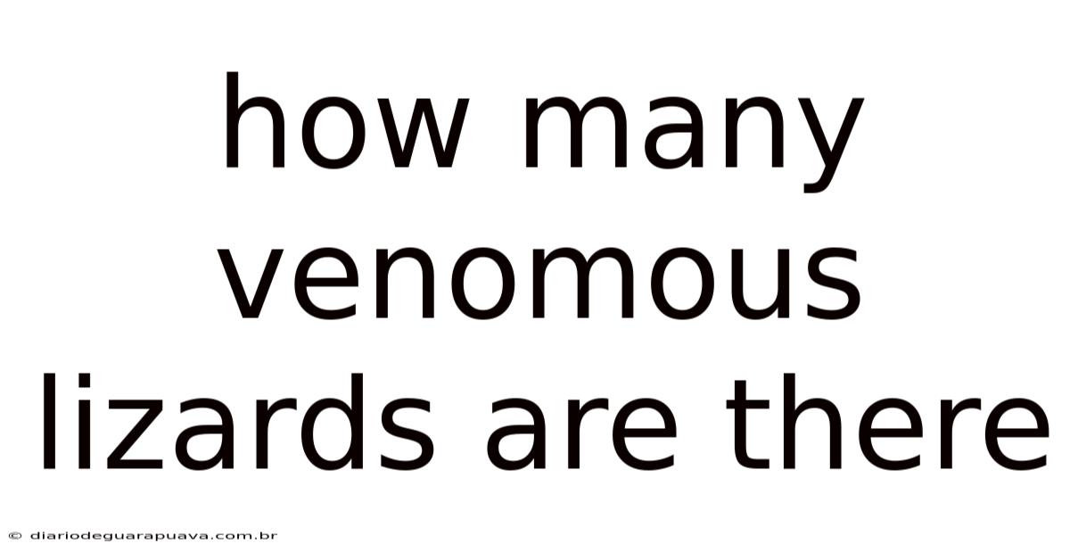 How Many Venomous Lizards Are There