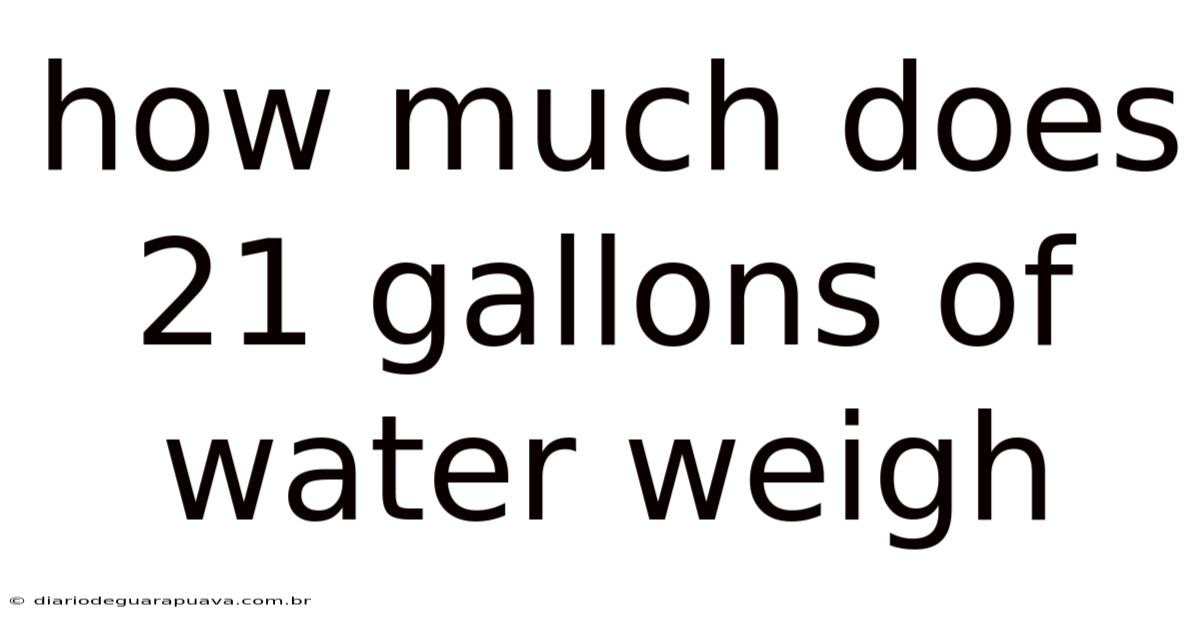 How Much Does 21 Gallons Of Water Weigh