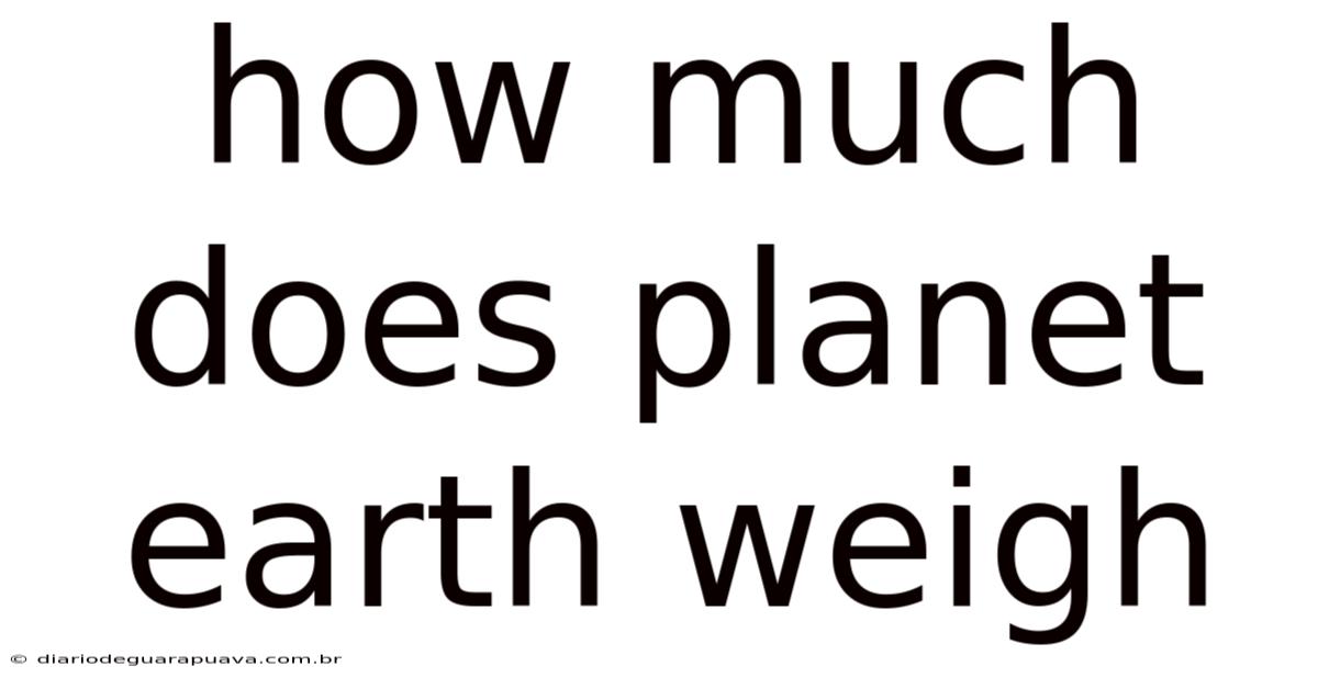 How Much Does Planet Earth Weigh