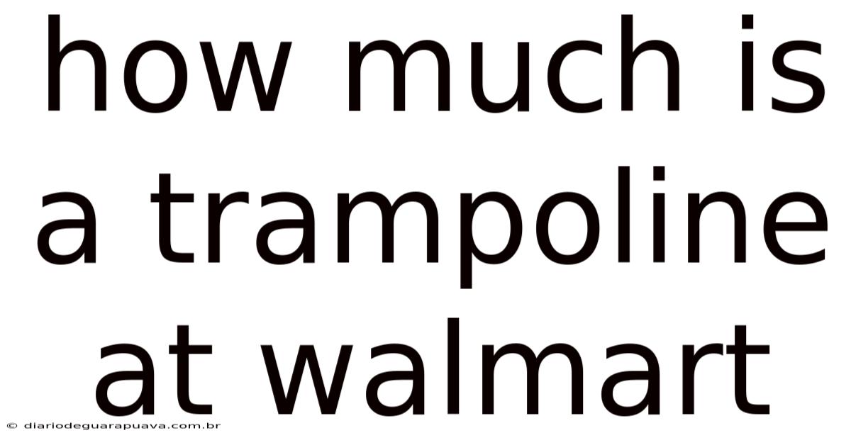 How Much Is A Trampoline At Walmart