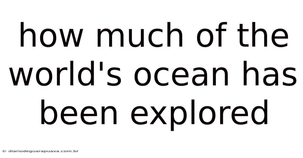 How Much Of The World's Ocean Has Been Explored