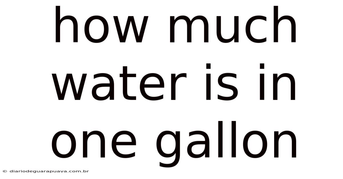 How Much Water Is In One Gallon