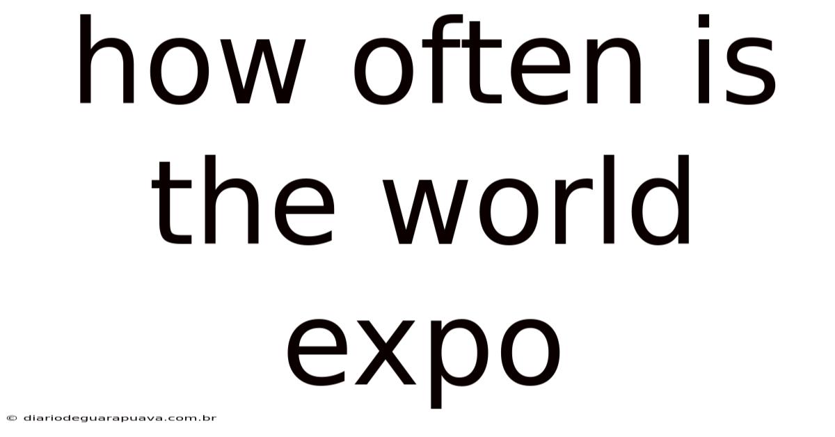 How Often Is The World Expo