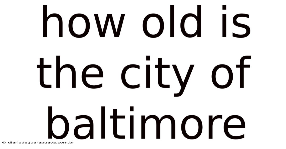 How Old Is The City Of Baltimore