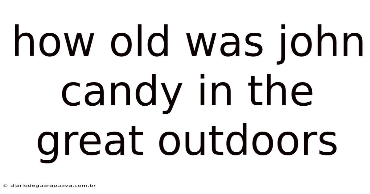 How Old Was John Candy In The Great Outdoors