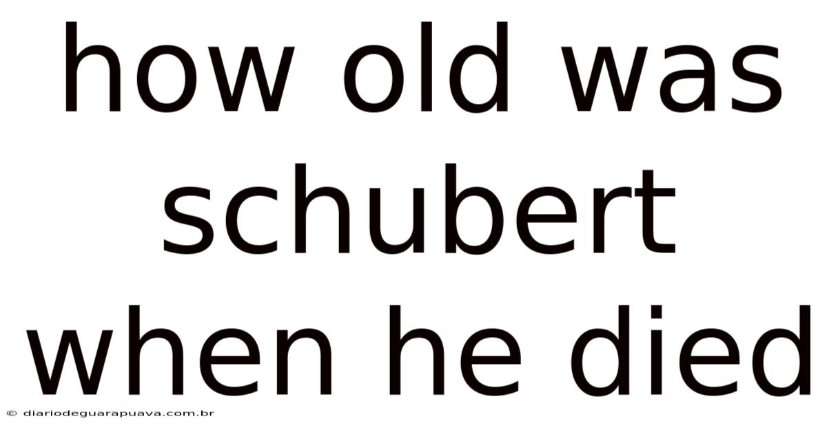 How Old Was Schubert When He Died