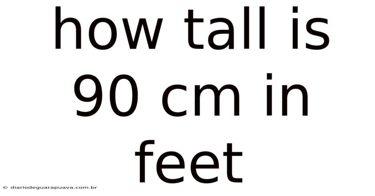 How Tall Is 90 Cm In Feet