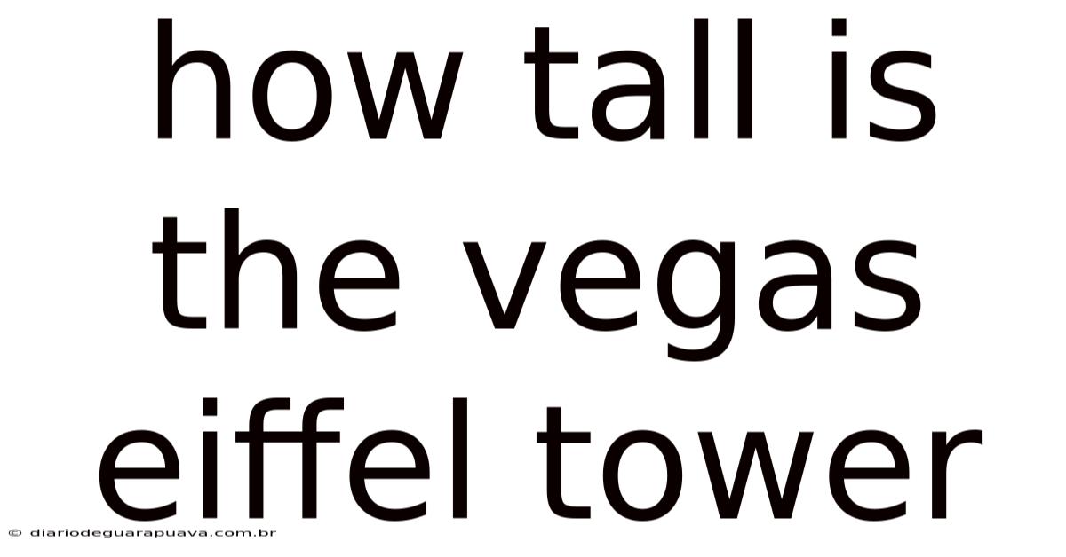 How Tall Is The Vegas Eiffel Tower