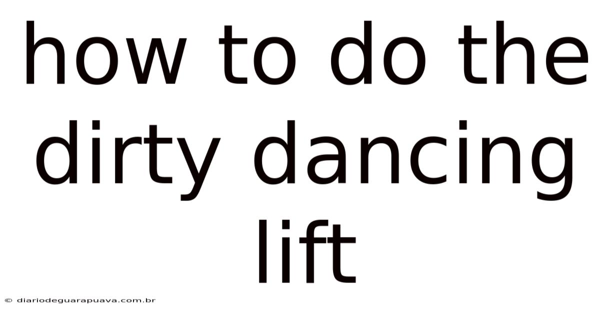How To Do The Dirty Dancing Lift