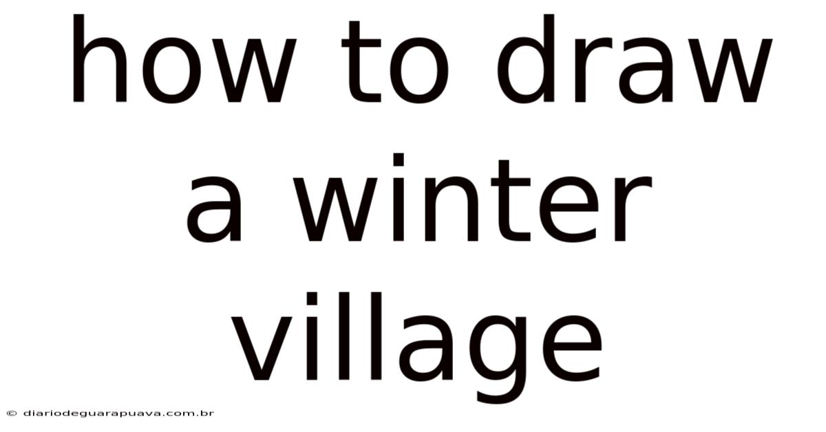 How To Draw A Winter Village