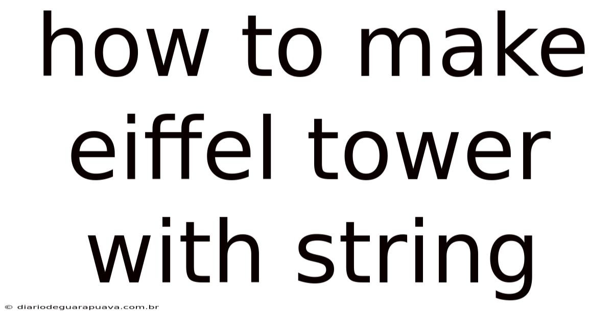 How To Make Eiffel Tower With String