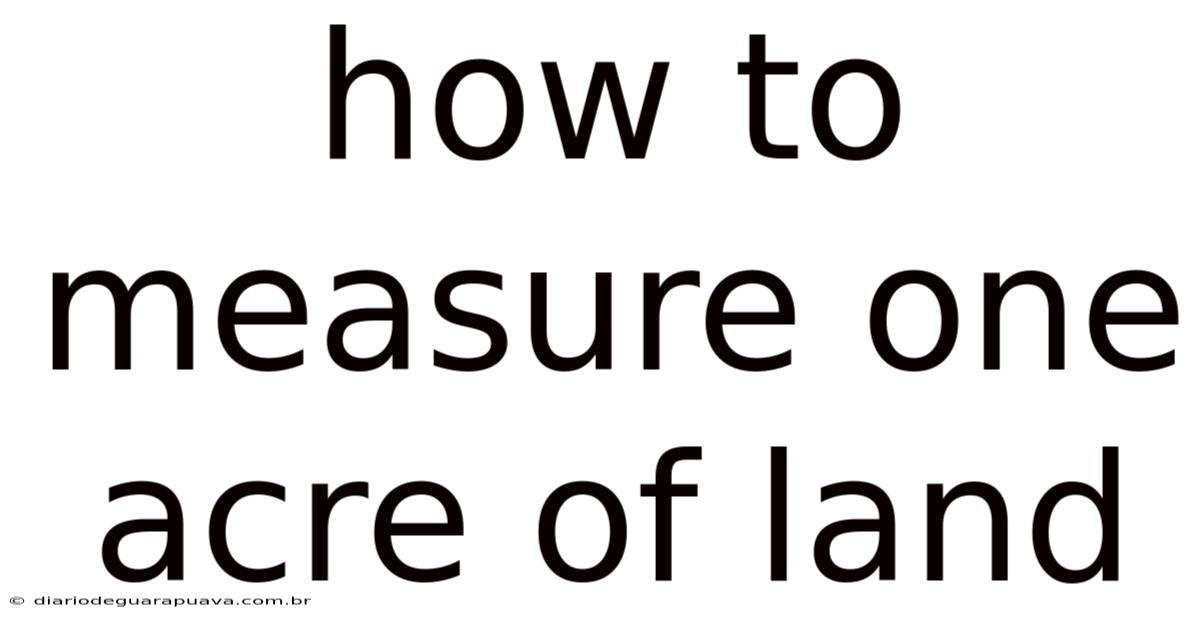 How To Measure One Acre Of Land