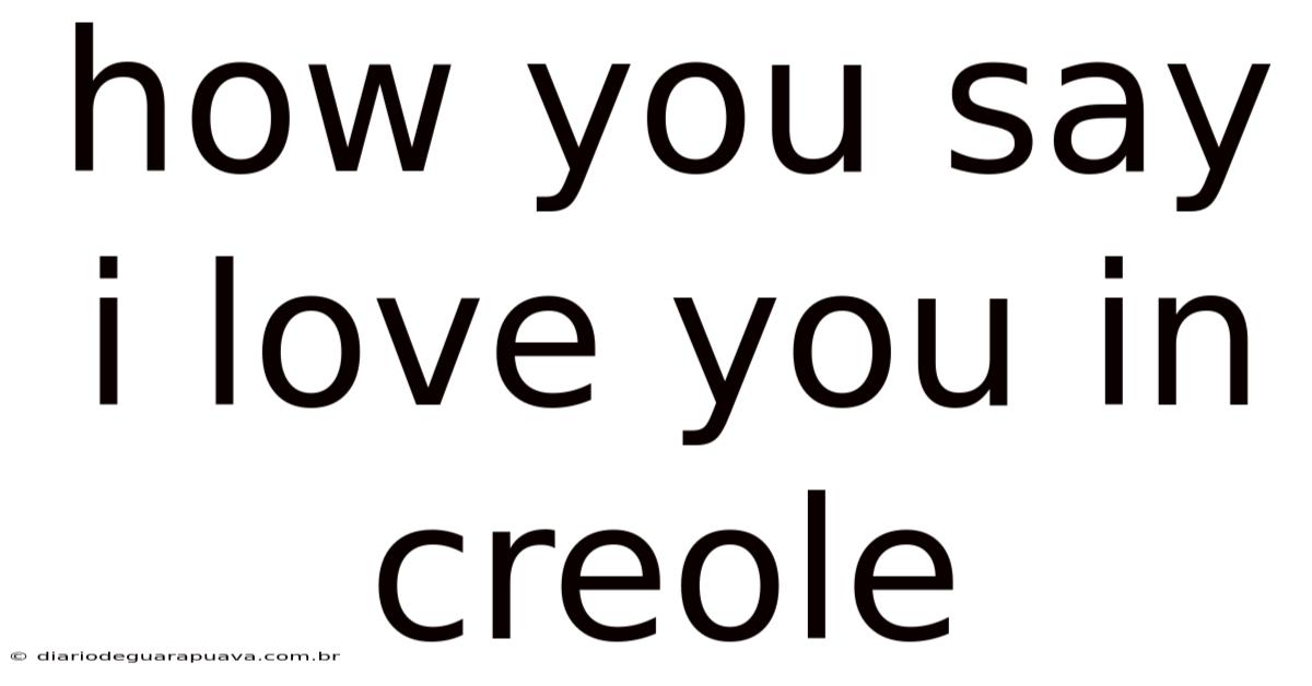 How You Say I Love You In Creole