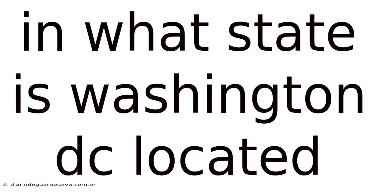 In What State Is Washington Dc Located