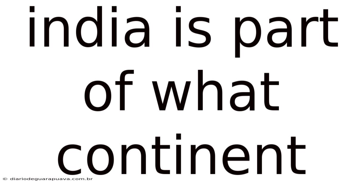 India Is Part Of What Continent
