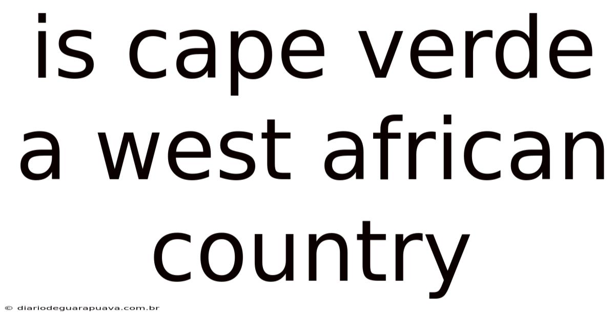 Is Cape Verde A West African Country