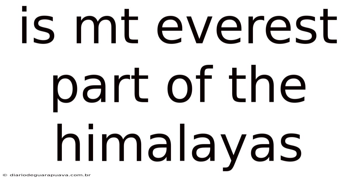 Is Mt Everest Part Of The Himalayas
