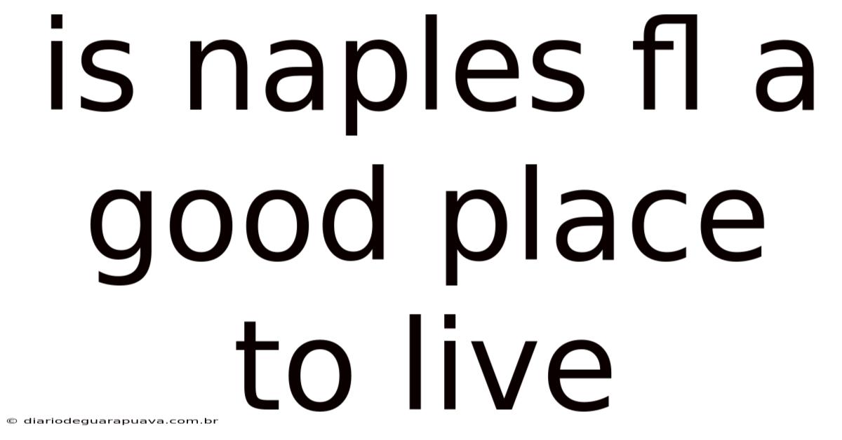 Is Naples Fl A Good Place To Live