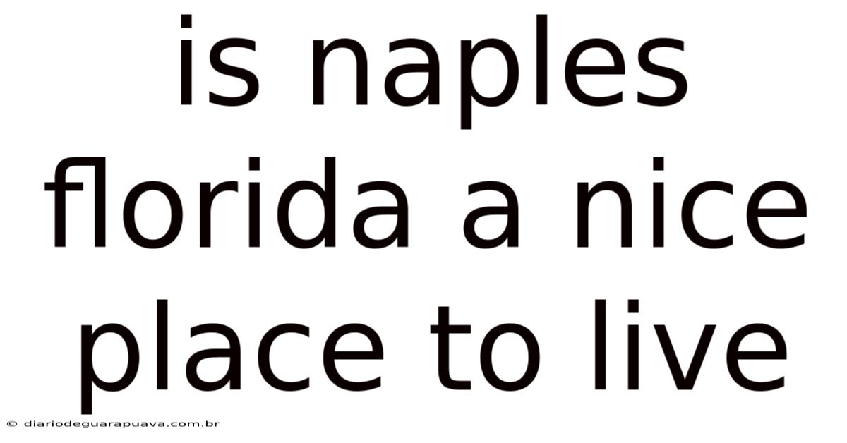 Is Naples Florida A Nice Place To Live