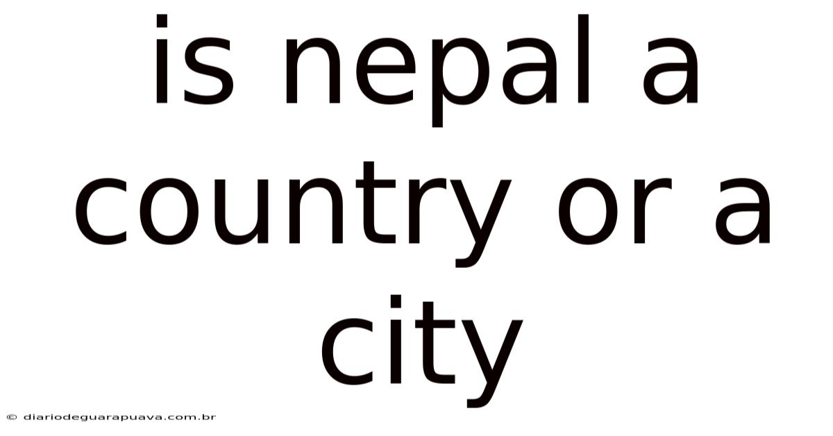 Is Nepal A Country Or A City