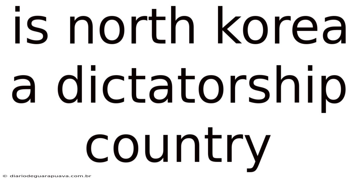 Is North Korea A Dictatorship Country