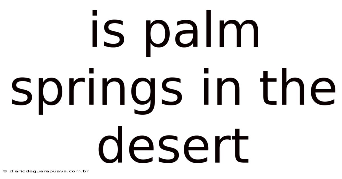 Is Palm Springs In The Desert