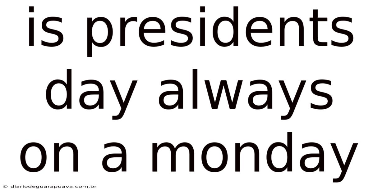 Is Presidents Day Always On A Monday