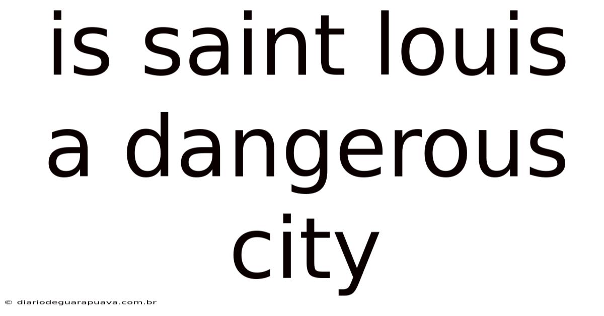 Is Saint Louis A Dangerous City
