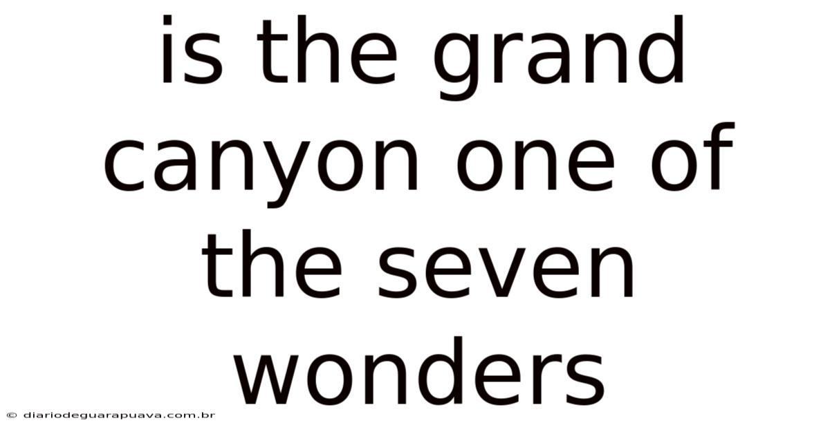 Is The Grand Canyon One Of The Seven Wonders