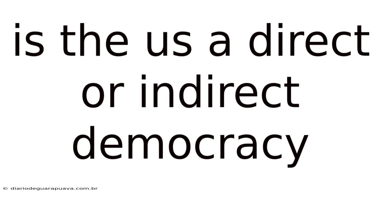 Is The Us A Direct Or Indirect Democracy